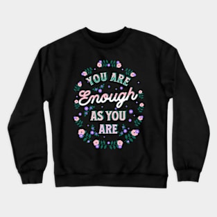 You are enough as you are Crewneck Sweatshirt